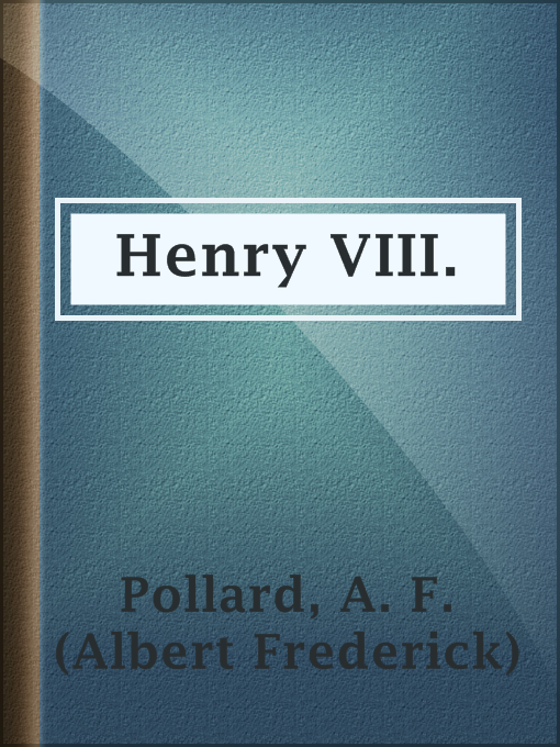 Title details for Henry VIII. by A. F. (Albert Frederick) Pollard - Available